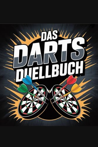 Das Darts Duellbuch: mit 90 Duellen für Groß und Klein (Ultimative und lustige Herausforderungen)