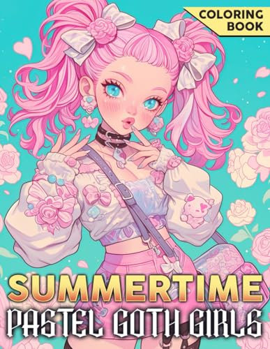 Summertime Pastel Goth Girls Coloring Book: Kawaii Outfits Coloring Pages for Adults Featuring the Amazing Adventures of Harajuku Girls Designs