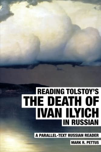 Reading Tolstoy's The Death of Ivan Ilyich in Russian: A Parallel-Text Russian Reader (Reading Russian)