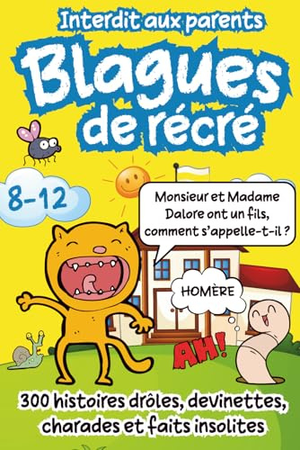 Blagues de Récré: 300 Histoires drôles, Devinettes, Charades et Faits Insolites pour les Enfants de 8 à 12 ans - Strictement interdit aux Parents