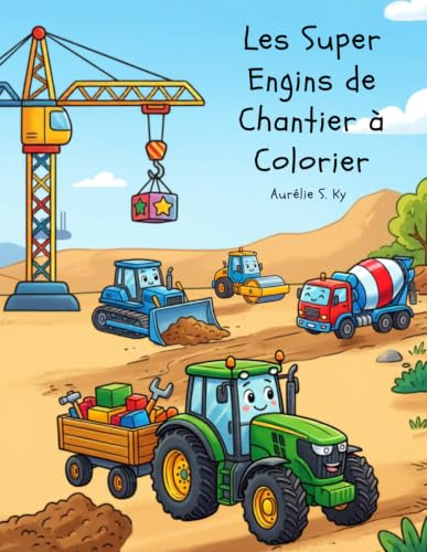 Les Super Engins de Chantier à Colorier: Livre de coloriage pour enfants de 3 à 8 ans avec pelleteuses, bulldozers, grues, camions-bennes et véhicules de construction
