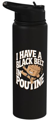 Poutine: I Have A Black Belt In Poutine Stainless Steel Insulated Water Bottle