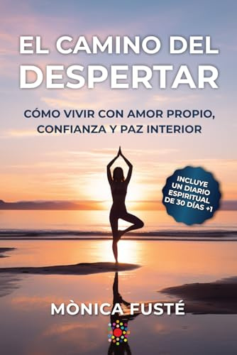 El camino del despertar. Cómo vivir con amor propio, confianza y paz interior. (Libro no.3): (Desarrollo personal y autoayuda) (Serie: EMPODERAMIENTO ... sueños desde el amor propio y la certeza.)