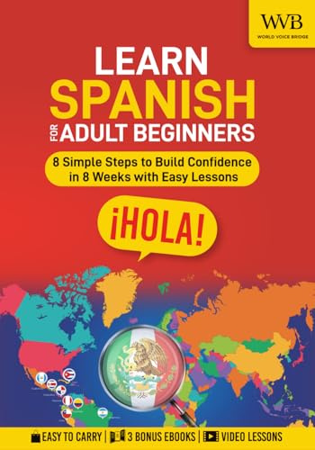 Learn Spanish for Adult Beginners: 8 Simple Steps to Build Confidence in 8 Weeks with Easy Lessons, Practical Vocabulary, and Real-Life Dialogues for Everyday Conversations