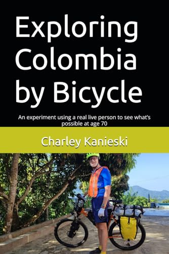 Exploring Colombia by Bicycle: An experiment using a real live person to see what’s possible at age 70