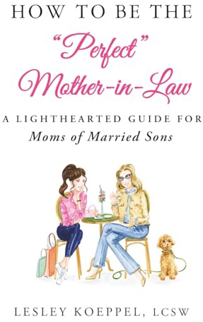 How to Be the Perfect Mother-In-Law: A Lighthearted Guide for Moms of Married Sons