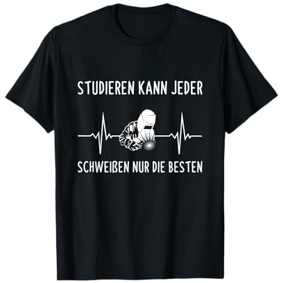 Schweißer Studieren Kann Jeder Schweißen Spruch T-Shirt