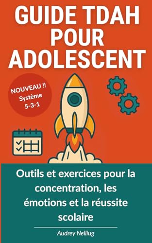 Guide TDAH pour adolescent: Outils et exercices pour la concentration, les émotions et la réussite scolaire