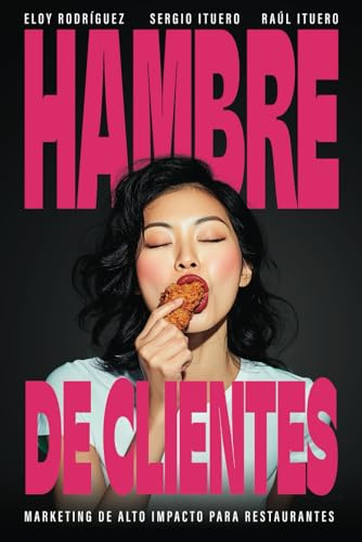 HAMBRE DE CLIENTES: Marketing de Alto Impacto para Restaurantes: Atrae, enamora y fideliza a tus clientes con las técnicas más avanzadas de marketing para restaurantes