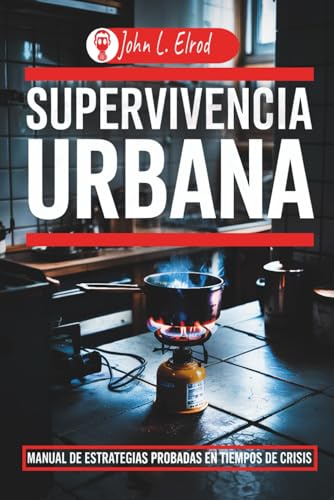 Supervivencia Urbana: Manual de Estrategias Probadas en Tiempos de Crisis