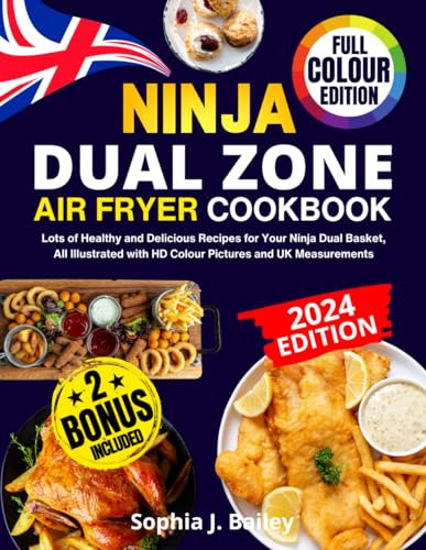 Ninja Dual Zone Air Fryer Cookbook: Lots of Healthy and Delicious Recipes for Your Ninja Dual Basket, All Illustrated with HD Colour Pictures and UK Measurements. Recipe Book Suitable for Beginners