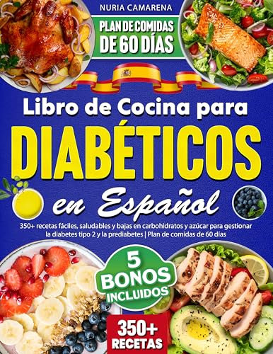 Libro de Cocina para Diabéticos en Español: 350+ recetas fáciles, saludables y bajas en carbohidratos y azúcar para gestionar la diabetes tipo 2 y la prediabetes | Plan de comidas de 60 días