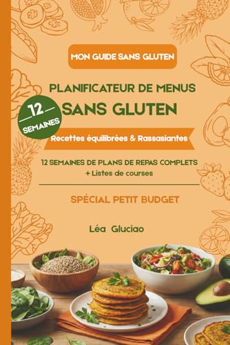 Planificateur de Menus Sans Gluten: 12 Semaines de plans de repas complets + Listes de courses : Recettes équilibrées & Rassasiantes - Spécial Petit Budget