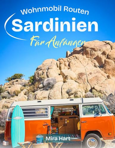 Wohnmobil Routen Sardinien für Anfänger: Erkunden Sie malerische Routen, berühmte Sehenswürdigkeiten und epische Outdoor-Abenteuer auf einem Roadtrip mit dem Wohnmobil