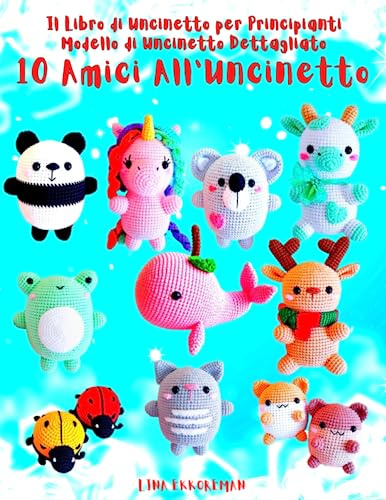 Il Libro di Uncinetto per Principianti Modello di Uncinetto Dettagliato 10 Amici All'Uncinetto: Descrizione Dettagliata Passo Dopo Passo per i Principianti