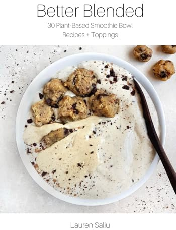 Better Blended: 30 Plant-Based Smoothie Bowl Recipes + Toppings