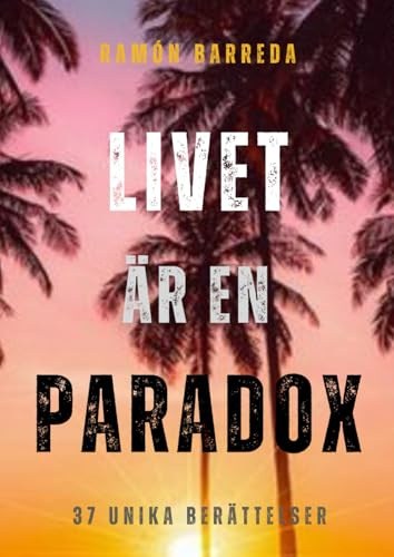 Livet är en paradox: 37 unika berättelser