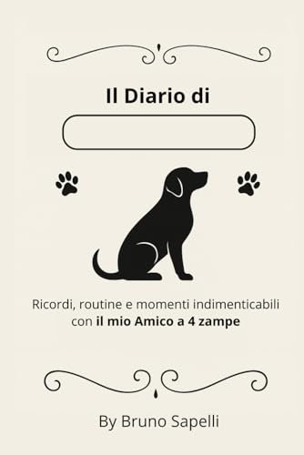 Diario del Cane: Ricordi, routine e momenti indimenticabili con il mio Amico a 4 zampe