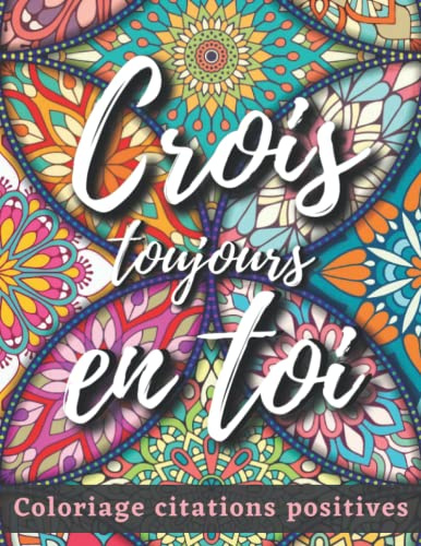 Coloriage Citations Positives: 40 Coloriages avec Citations Inspirantes et Positives, Livre de Coloriage Adulte Mandala Anti Stress, Mandalas avec citations motivantes (A4 Cahier de Coloriage)