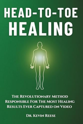 Head-To-Toe Healing: The Revolutionary Method Responsible For The Most Healing Results Ever Captured on Video (Head-To-Toe Healing Essential Books)