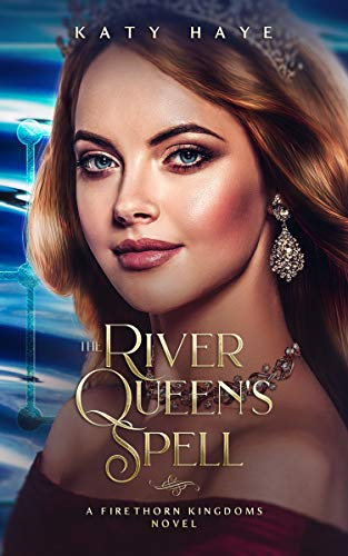 The River Queen's Spell: A Firethorn Kingdoms Novel (The Firethorn Bride Book 2)