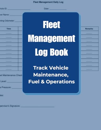 Fleet Management Log Book: Track Vehicle Maintenance, Fuel and Operations