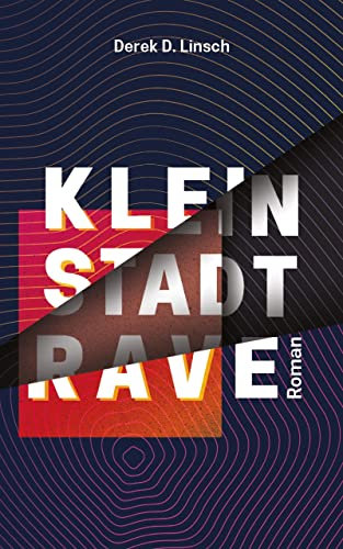 Kleinstadt-RAVE: Eine Zeitreise in die Techno- und Drogenszene der Neunzigerjahre - ein Coming-of-Age-Roman zwischen Rausch, Liebe und echter Freundschaft