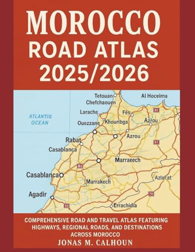 Morocco Road Map Atlas 2025/2026: Comprehensive Road and Travel Atlas Featuring Highways, Regional Roads, and Key Destinations Across Morocco