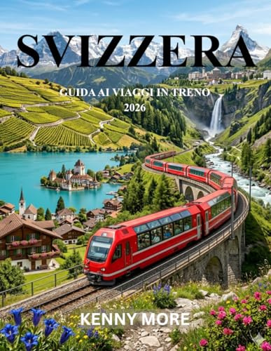 SVIZZERA GUIDA AI VIAGGI IN TRENO 2026: Percorsi ferroviari panoramici, città alpine, abbonamenti convenienti e itinerari facili per chi viaggia per la prima volta
