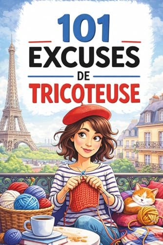 101 excuses de tricoteuse : Le livre cadeau humoristique pour les passionnées de tricot, plein d’autodérision et de moments dans lesquels toute tricoteuse se reconnaît
