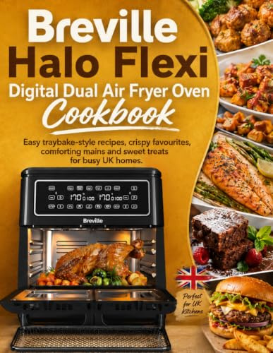 Breville Halo Flexi Digital Dual Air Fryer Oven Cookbook: Easy traybake-style recipes, crispy favourites, comforting mains and sweet treats for busy UK homes