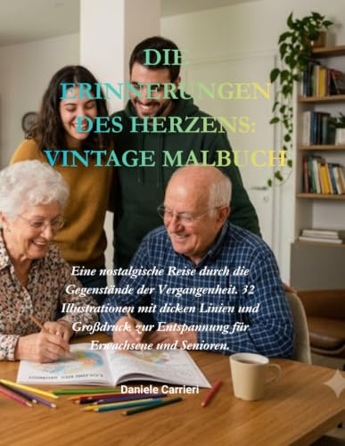 DIE ERINNERUNGEN DES HERZENS: VINTAGE MALBUCH: Eine nostalgische Reise durch die Gegenstände der Vergangenheit. 32 Illustrationen mit dicken Linien ... zur Entspannung für Erwachsene und Senioren.