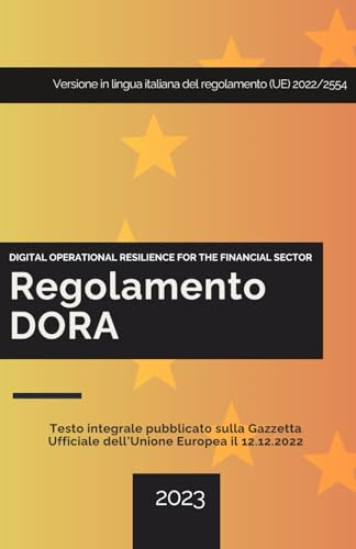 Regolamento UE DORA (Resilienza operativa digitale per il settore finanziario): Testo integrale del Regolamento (UE) 2022/2554