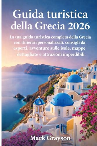 Guida turistica della Grecia 2026: La tua guida turistica completa della Grecia con itinerari personalizzati, consigli da esperti, avventure sulle isole, mappe dettagliate e attrazioni imperdibili