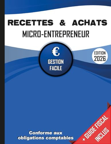 Livre des Recettes Micro Entreprise: Cahier de Compte Auto Entrepreneur Conforme aux Obligations Comptables des Micro Entrepreneurs | Livre de Recettes et Registre des Achats