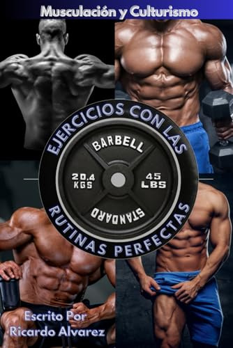 Musculación y Culturismo: Ejercicios con Las Rutinas Perfectas: 2 (Entrenamiento De Fuerza Colleccion)