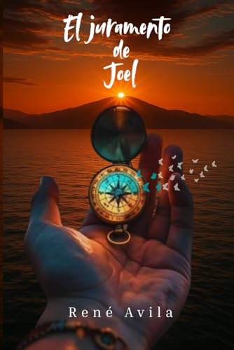 El Juramento de Joel: Una historia sobre Promesas, Propósito de Vida y el Valor de Elegirse a uno mismo