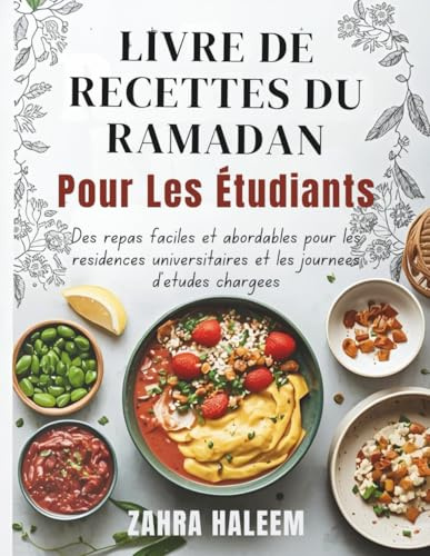 Livre De Recettes Du Ramadan Pour Les Étudiants: Des repas faciles et abordables pour les résidences universitaires et les journées d'études chargées