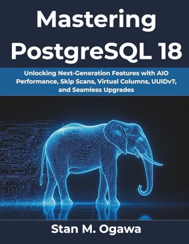 Mastering PostgreSQL 18: Unlocking Next-Generation Features with AIO Performance, Skip Scans, Virtual Columns, UUIDv7, and Seamless Upgrades: 5