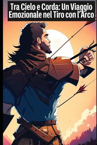 Tra Cielo e Corda:: Un Viaggio Emozionale nel Tiro con l'Arco