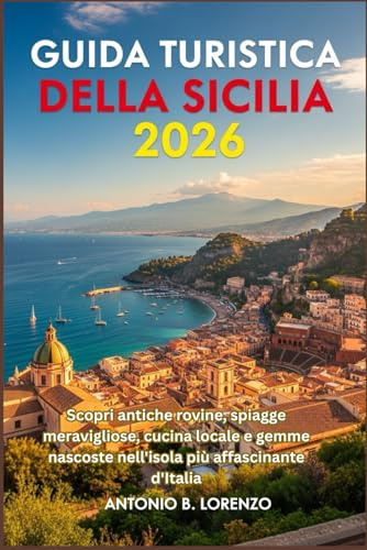 Guida Turistica della Sicilia 2026: Scopri antiche rovine, spiagge meravigliose, cucina locale e gemme nascoste nell'isola più affascinante d'Italia
