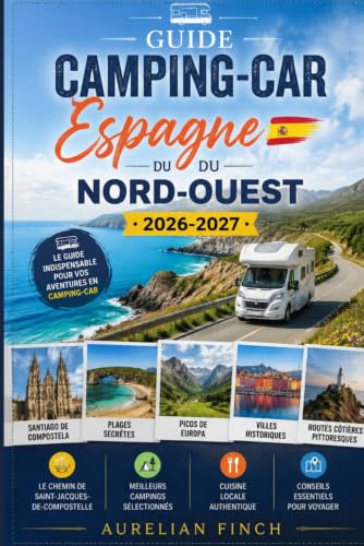 Guide Camping-Car Espagne du Nord-Ouest 2026/2027: Les Plus Belles Routes de Galice, des Asturies et de Cantabrie, Saint-Jacques-de-Compostelle, Picos de Europa, Campings & Conseils Pratiques