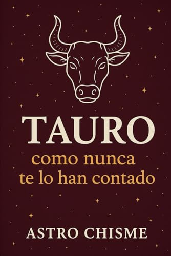 Tauro: Como nunca te lo han contado (La cruda verdad de los signos del zodíaco)