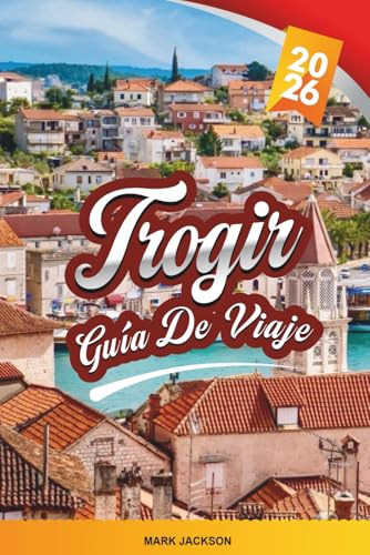 Trogir GUÍA DE VIAJE 2026: Descubre gemas ocultas, monumentos históricos, consejos de viaje y experiencias vacacionales inolvidables