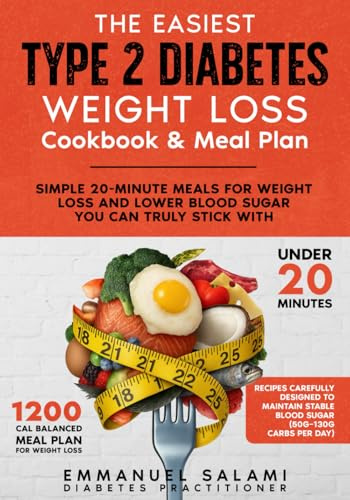 The Easiest Type 2 Diabetes Weight Loss Cookbook & Meal Plan: Simple 20-minute meals for weight loss and lower blood sugar you can truly stick with
