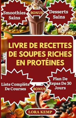 Livre de recettes de soupes riches en protéines: Délicieuses recettes de soupes à faible teneur en glucides et riches en protéines pour perdre du poids, gagner du muscle et gérer le diabète
