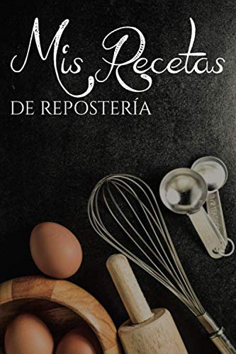 Mis Recetas Favoritas de Repostería: Cuaderno para recetas de cocina - Recetario de cocina en blanco - Libreta para recetas de cocina (Cuadernos Recetas)