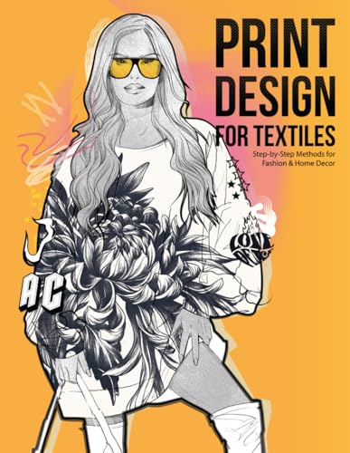 Print Design for Textiles: Step-by-Step Methods for Fashion & Home Decor