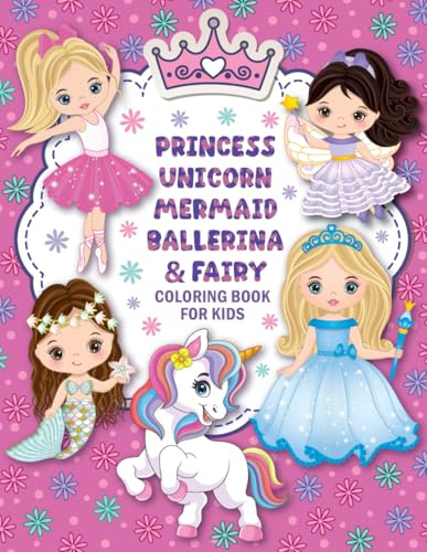 Princess, Unicorn, Mermaid, Ballerina, & Fairy: Cute Coloring Book for Kids Ages 4-8