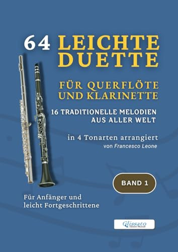 64 Leichte Duette für Querflöte und Klarinette – 16 Traditionelle Melodien aus aller Welt in 4 Tonarten arrangiert – Band 1: Für Anfänger und leicht ... Ensemblearbeit und Schülerkonzerte